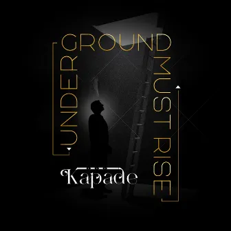 Underground Must Rise by Kapade