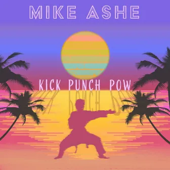 Kick Punch Pow by Mike Ashe