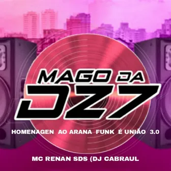 HOMENAGEN AO ARANA FUNK É UNIÃO 3.0 by MAGO DA DZ7