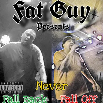 Fall Back Never Fall Off by Fat Guy