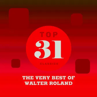 Top 31 Classics - The Very Best of Walter Roland by Walter Roland