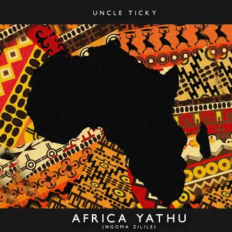 Africa Yathu (Ngoma Zilile) by Uncle Ticky