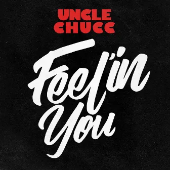 Feel'in You by Uncle Chucc