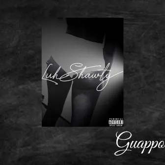 Luh Shawty by Guappo