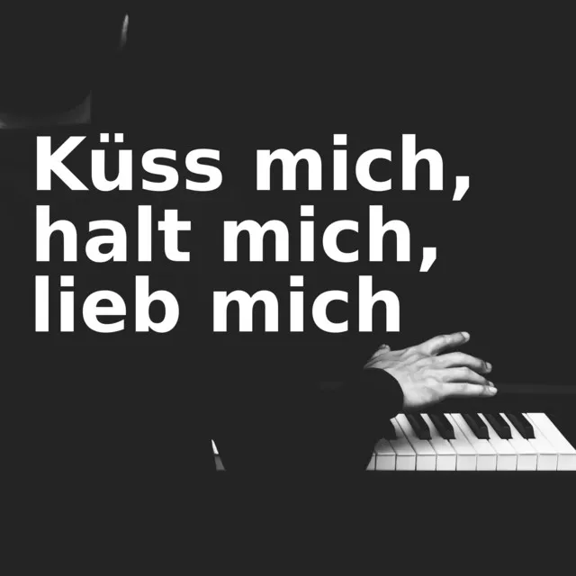 Küss mich, halt mich, lieb mich (Klavierversion)