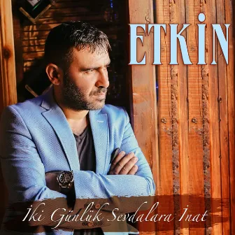 İki Günlük Sevdalara İnat by Etkin