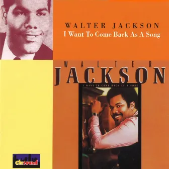 I Want to Come Back as a Song by Walter Jackson