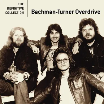 The Definitive Collection by Bachman-Turner Overdrive