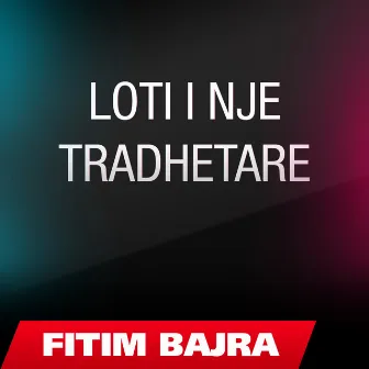 Loti Ni Trathtare by Fitim Bajra