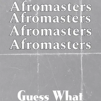 Guess What by Afromasters