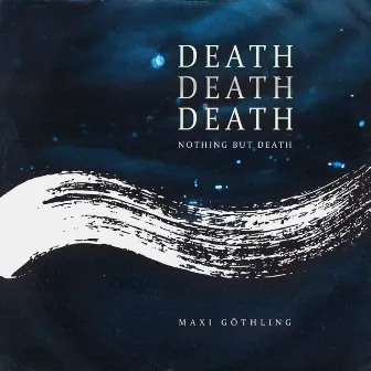 Death Death Death. Nothing But Death. by Maxi Göthling