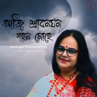 Aji Shrabanghana Gahan Mohe by Satarupa Mukhopadhyay