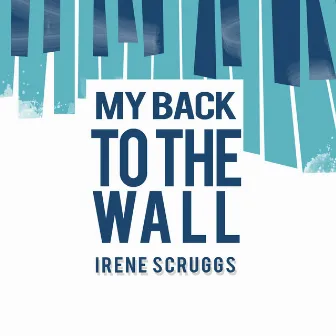 My Back to the Wall by Irene Scruggs