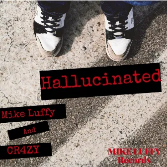 Hallucinated by Mike Luffy