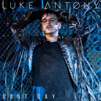 Don't Say by Luke Antony