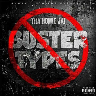 BUSTER TYPES by Tha Homie Jai