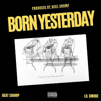 BORN YESTERDAY by Beat Champ