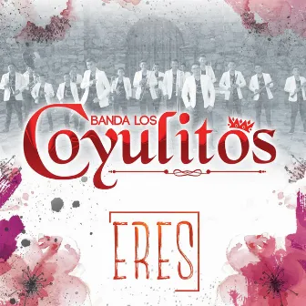 Eres by Banda Los Coyulitos