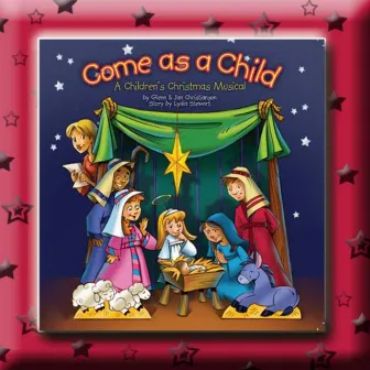 Come as a Child: A Children's Christmas Musical by Jan Christianson