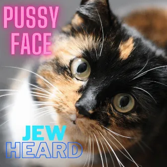 Pussyface by Jew Heard