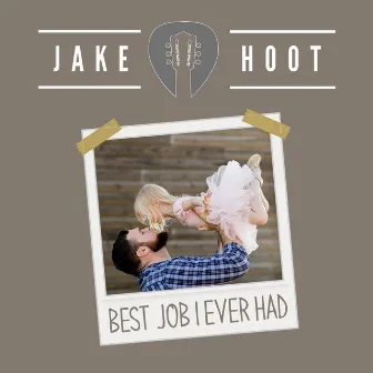 Best Job I Ever Had by Jake Hoot