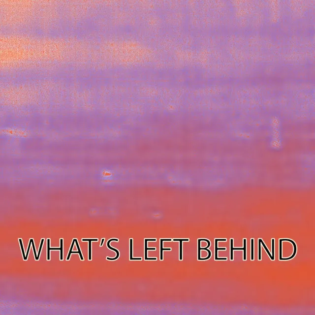 What's Left Behind