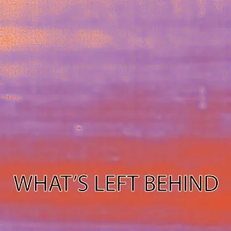 What's Left Behind by Matt Pendergast