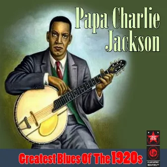 Greatest Blues Of The 1920s by Papa Charlie Jackson