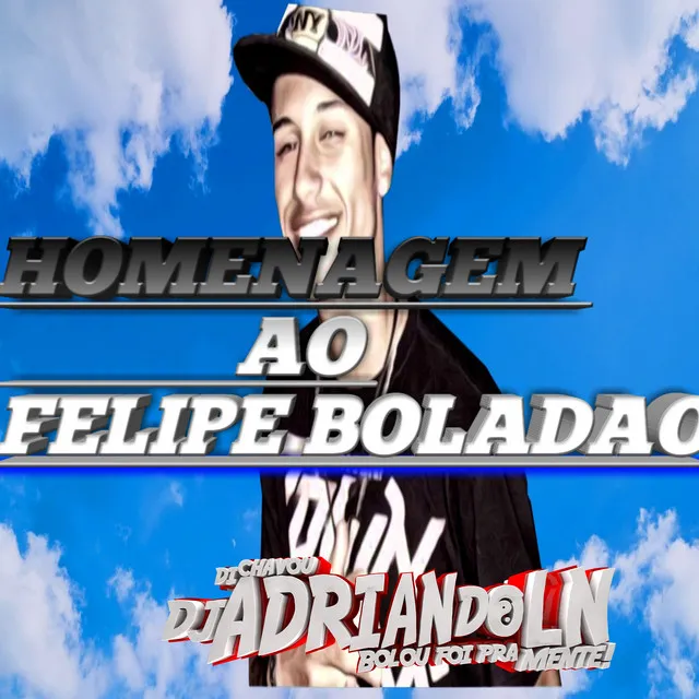 HOMENAGEM AO FELIPE BOLADAO