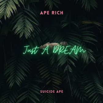 Just a Dream by Ape Rich