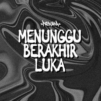 Menunggu Berakhir Luka by NDX A.K.A.