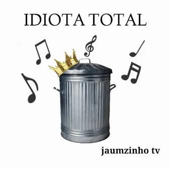 Idiota Total by JaumzinhoTv