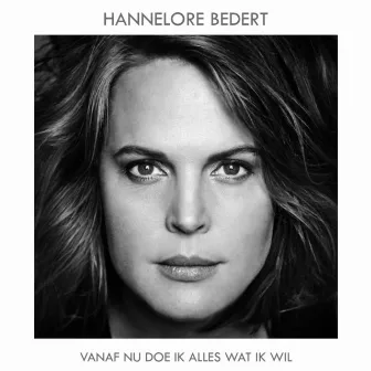 Vanaf Nu Doe Ik Alles Wat Ik Wil by Hannelore Bedert