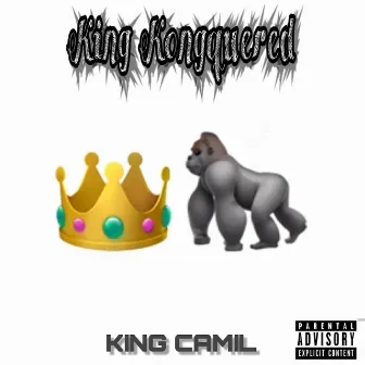 King Kongquered by King Camil