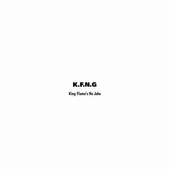 K.F.N.G (King Flame's No Joke) by King Flame