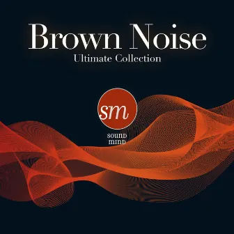 Brown Noise (Ultimate Collection) by Sound Mind