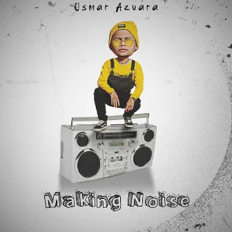 Making Noise by Osmar Azuara