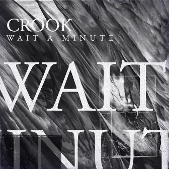 Wait a Minute by CROOK