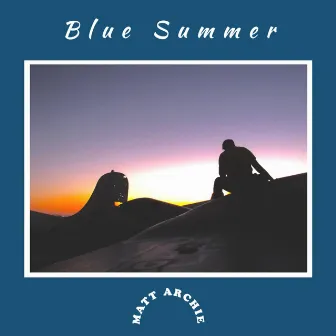 Blue Summer EP by Matt Archie