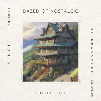 dazed of nostalgic by Soulful.