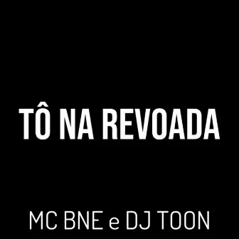 Tô na Revoada by MC BNE