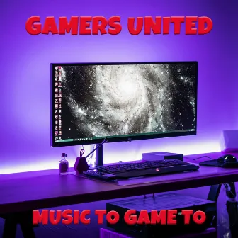 Music to Game To by Gamers United