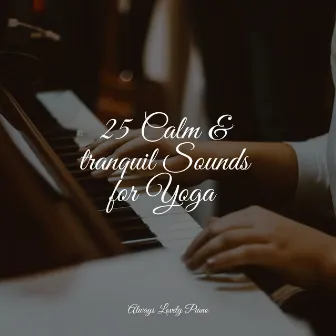 25 Calm & tranquil Sounds for Yoga by Los Pianos Barrocos