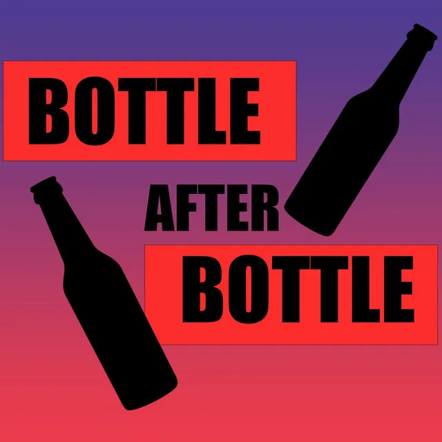 Bottle After Bottle