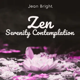 Zen Serenity Contemplation: Music for Brain Respite, Pure Happiness, Relaxing Sounds for Buddhist Meditation, Inner Power Activation by Jean Bright