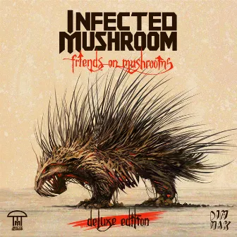 Friends On Mushrooms (Deluxe Edition) by Infected Mushroom