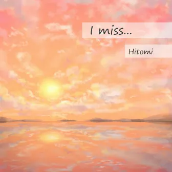 I miss… by Hitomi