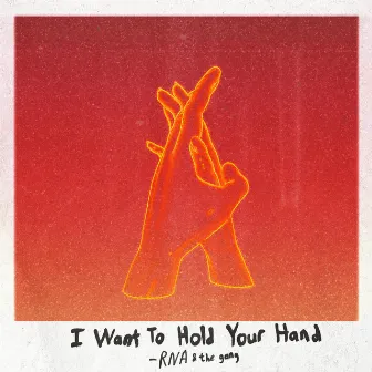 I Want To Hold Your Hand by RNA