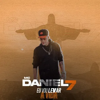 Eu Vou Levar a Vida by Mc Daniel7