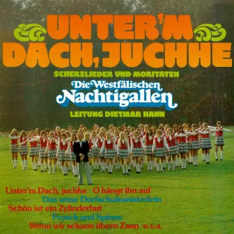 Unter'm Dach, juchhe by Die Westfälischen Nachtigallen